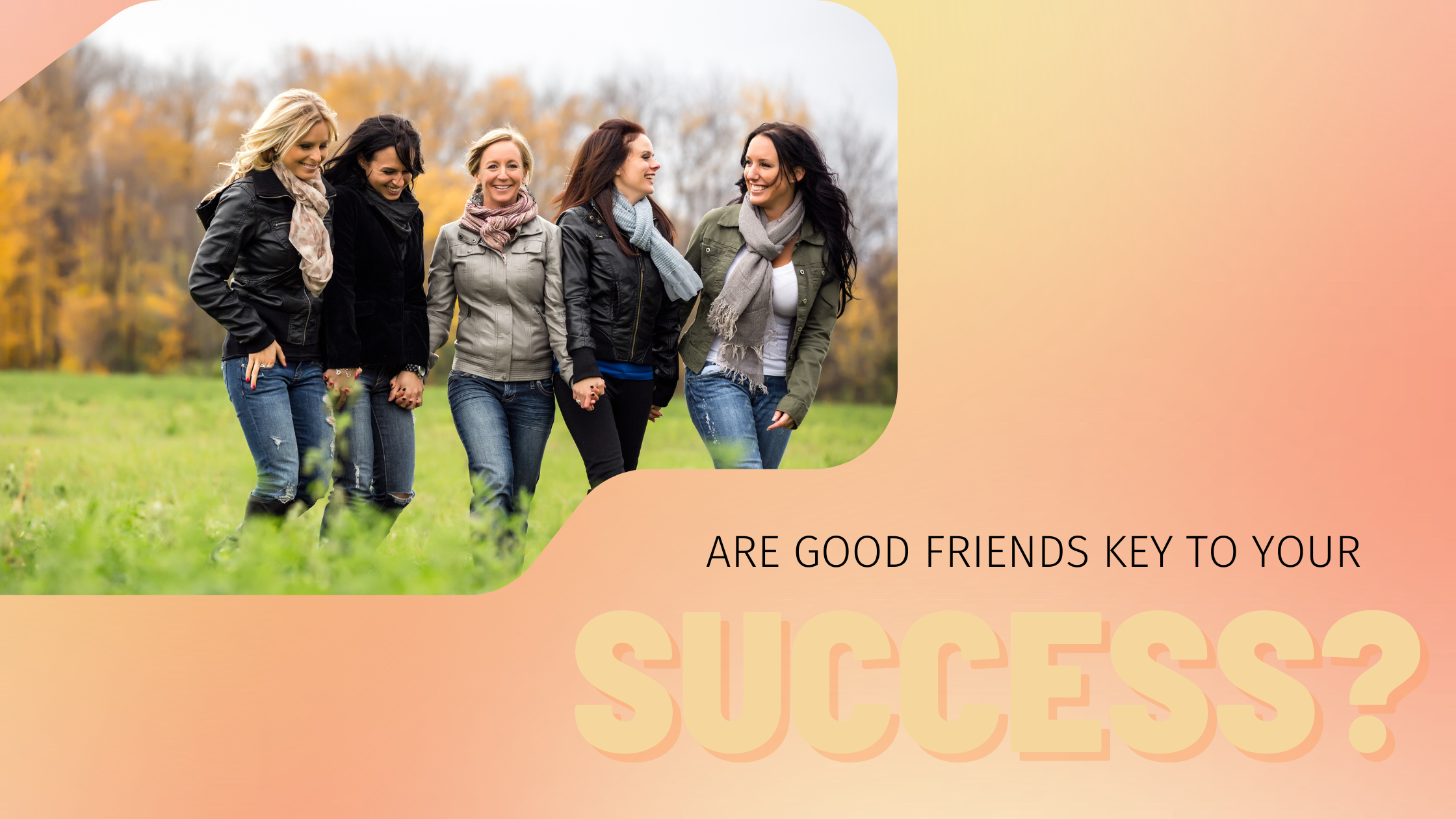 Could friends be the key to your success?